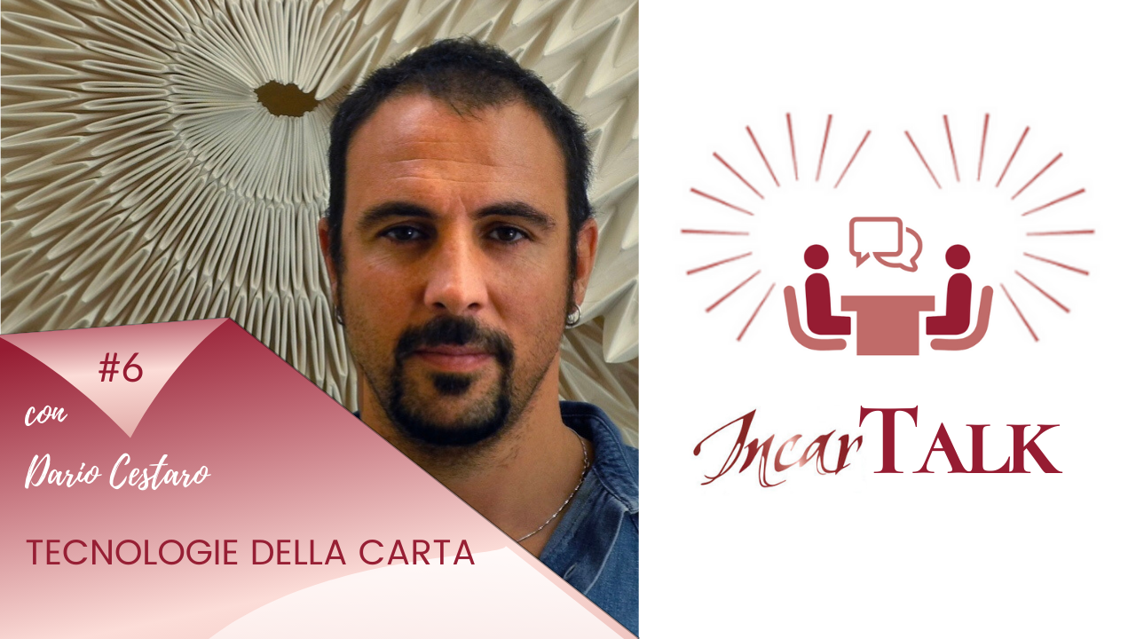 Tecnologie della carta / IncarTalk #6 incontro con Dario Cestaro